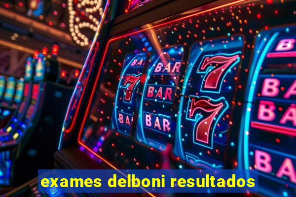 exames delboni resultados